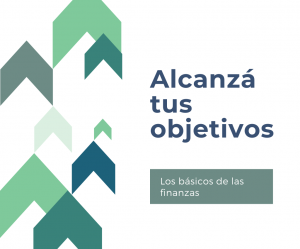 Alcanzá tus objetivos - Los básicos de las finanzas
